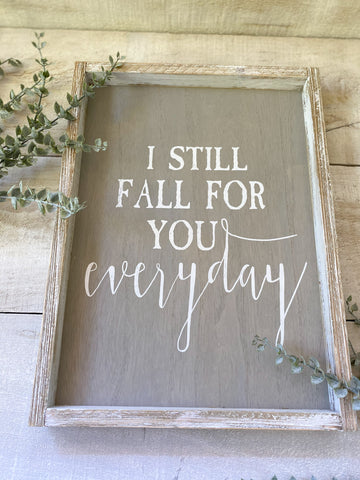 The I Still Fall For You Everyday Sign