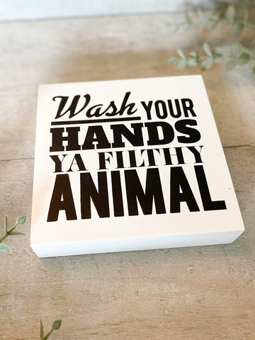 Wash your hands ya filthy animal Sign